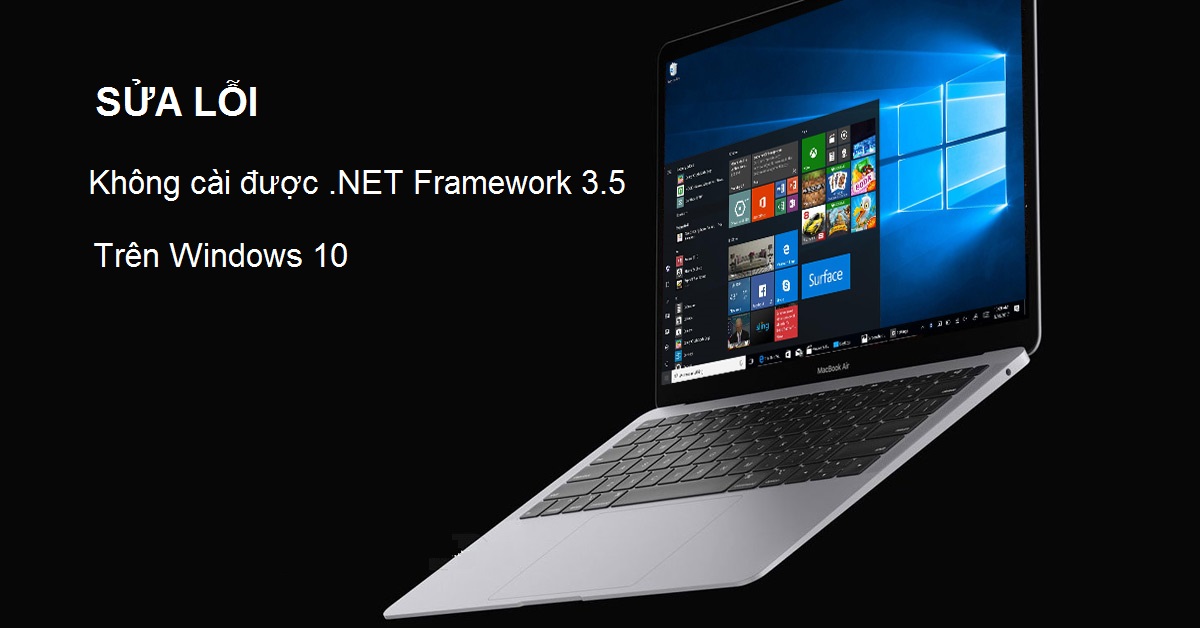 Hướng Dẫn Sửa Lỗi Không Cài Được NET Framework 3.5 Trên Windows 10
