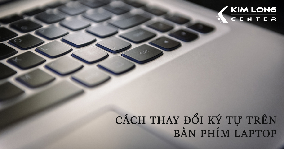 Cách thay đổi ký tự trên bàn phím laptop cực kỳ đơn giản 2021