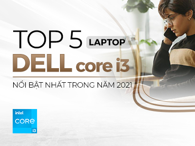 TOP 5 Laptop DELL core i3 NỔI BẬT NHẤT NĂM 2025
